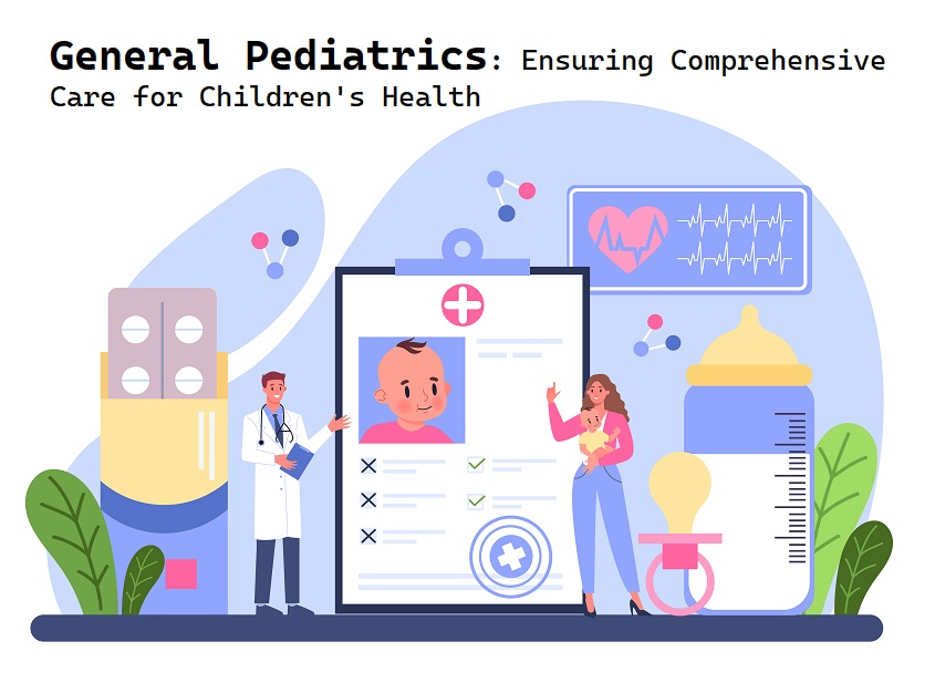 General Pediatrics: Ensuring Comprehensive Care for Children’s Health